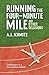 Running The Four-Minute Mile and Other Delusions by A.J. Schmitz Running The Four-Minute Mile and Other Delusions by A.J. Schmitz