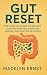 Gut Reset: The Everyday Guide to Healing Your Microbiome, Boosting Energy, and Beating Bloating