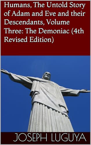 Humans, The Untold Story of Adam and Eve and their Descendants, Volume Three: The Demoniac (4th Revised Edition)