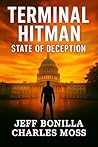 Terminal Hitman: State of Deception: A Medical Conspiracy Thriller of Government Corruption, Political Assassination, and FBI Betrayal