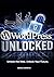 WordPress Unlocked : Unlock the web. Unlock the future