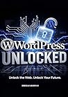 WordPress Unlocked : Unlock the web. Unlock the future
