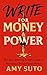 Write for Money and Power by Amy Suto