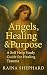 Angels, Healing & Purpose by Raina Shephard Angels, Healing & Purpose by Raina Shephard