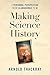 Making Science History by Arnold Thackray