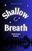 Shallow Breath: A Badly Written Romance
