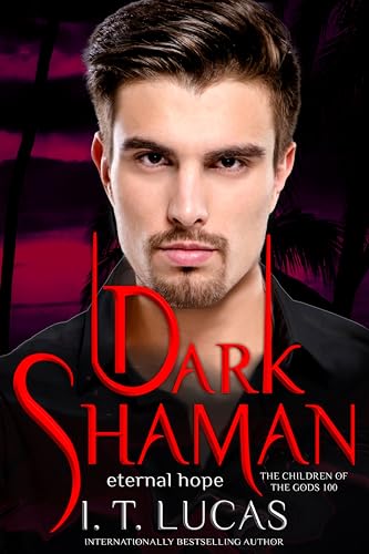 Dark Shaman: Eternal Hope (The Children Of The Gods Paranormal Romance Book 100)