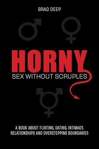 Horny: Sex Without Scruples (Kindle Edition)