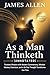 As a Man Thinketh (Annotated): Timeless Wisdom with Modern Commentary, Mindset Mastery Exercises, and a 30-Day Thought Transformation Plan.