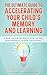 The Ultimate Guide To Accelerating Your Child's Memory And Learning: 65 Quick Learning Tips, Memory Tricks, and Study Hacks Resulting in Less Study Time and Stress