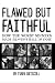 Flawed But Faithful: How th...