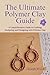 The Ultimate Polymer Clay Guide by Craig K. Stroud