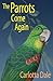 The Parrots Come Again by Carlotta Dale