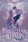 Book cover for The Fiberglass Merman: An MM Fairytale Retelling Romcom
