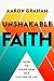 Unshakable Faith by Aaron Graham