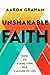 Unshakable Faith: How to Stand Firm in a Culture of Lies