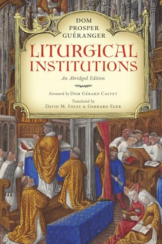 Liturgical Institutions (Os Justi Studies in Liturgical History and Reform)