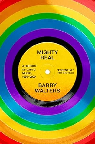Mighty Real: A History of LGBTQ Music, 1969-2000