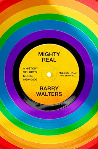 Mighty Real: A History of LGBTQ Music, 1969-2000 (Hardcover)