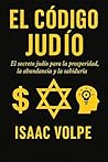 EL CÓDIGO JUDÍO. El secreto judío para la prosperidad, la abundancia y la sabiduría: ¿Por qué los judíos, con solo el 0,2% de la población, tienen tanto éxito financiero y académico? (Spanish Edition)