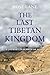 The Last Tibetan Kingdom: A...