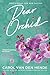 Dear Orchid by Carol Van Den Hende