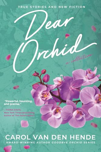 Dear Orchid: Letters and New Beginnings—True Stories and Fiction filled with Heart, Humor, and Hope (Paperback)