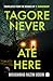 Tagore Never Ate Here