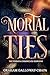 Mortal Ties by Graham Galloway-Chapa
