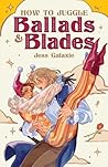 How to Juggle Ballads & Blades by Jess Galaxie