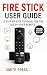 Fire stick user guide: A St...