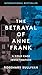 The Betrayal of Anne Frank: A Cold Case Investigation