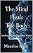 The Mind Heals The Body: Aw...