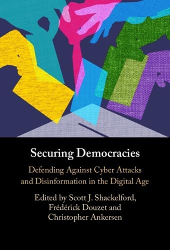 Securing Democracies: Defending Against Cyber Attacks and Disinformation in the Digital Age (Hardcover)