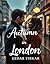 Autumn in London: A Short Romance Novella — A Heartwarming Love Story Set in Rainy London (World Edition)