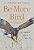 Be More Bird: Life Lessons ...
