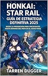 Honkai: Star Rail – Guía de Estrategia Definitiva 2025 (Spanish Edition) Honkai: Star Rail – Guía de Estrategia Definitiva 2025 (Spanish Edition)