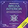 Desperte sua bruxa interior: Reflexões sobre mulheres, feminismo, poder, magia e o arquétipo da bruxa no mudo atual Desperte sua bruxa interior: Reflexões sobre mulheres, feminismo, poder, magia e o arquétipo da bruxa no mudo atual