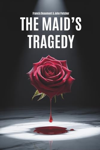 The Maid’s Tragedy: Passion, Politics, and Revenge in the Jacobean Court