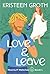 Love & Leave by Kristeen Groth Love & Leave by Kristeen Groth