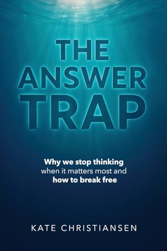 The Answer Trap: Why we stop thinking when it matters most and how to break free (Paperback)