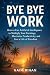 Bye Bye Work: How to Use Ar...