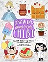 Drawing Sweet and Cute Chibi: Learn How to Draw Cozy Animal Characters, Adorable Foods, and More Kawaii Things (How to Draw Books)