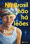 No Brasil não há leões by Álvaro Curia