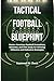 Tactical Football Blueprint: Master American Football Formations, Schemes, and Film Study for Winning Offensive and Defensive Strategies