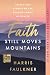 Faith Still Moves Mountains: Miraculous Stories of the Healing Power of Prayer