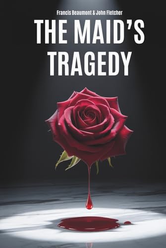 The Maid’s Tragedy: Passion, Politics, and Revenge in the Jacobean Court