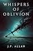 Whispers of Oblivion: A Grimdark Fantasy of Survival and Corruption (Vengeance in the Void)