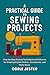 A Practical Guide To Sewing Projects by ODELE JESTER