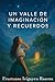 UN VALLE DE IMAGINACION Y R...